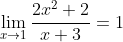 \lim_{x \to 1} \frac{2x^2 + 2}{x + 3} = 1